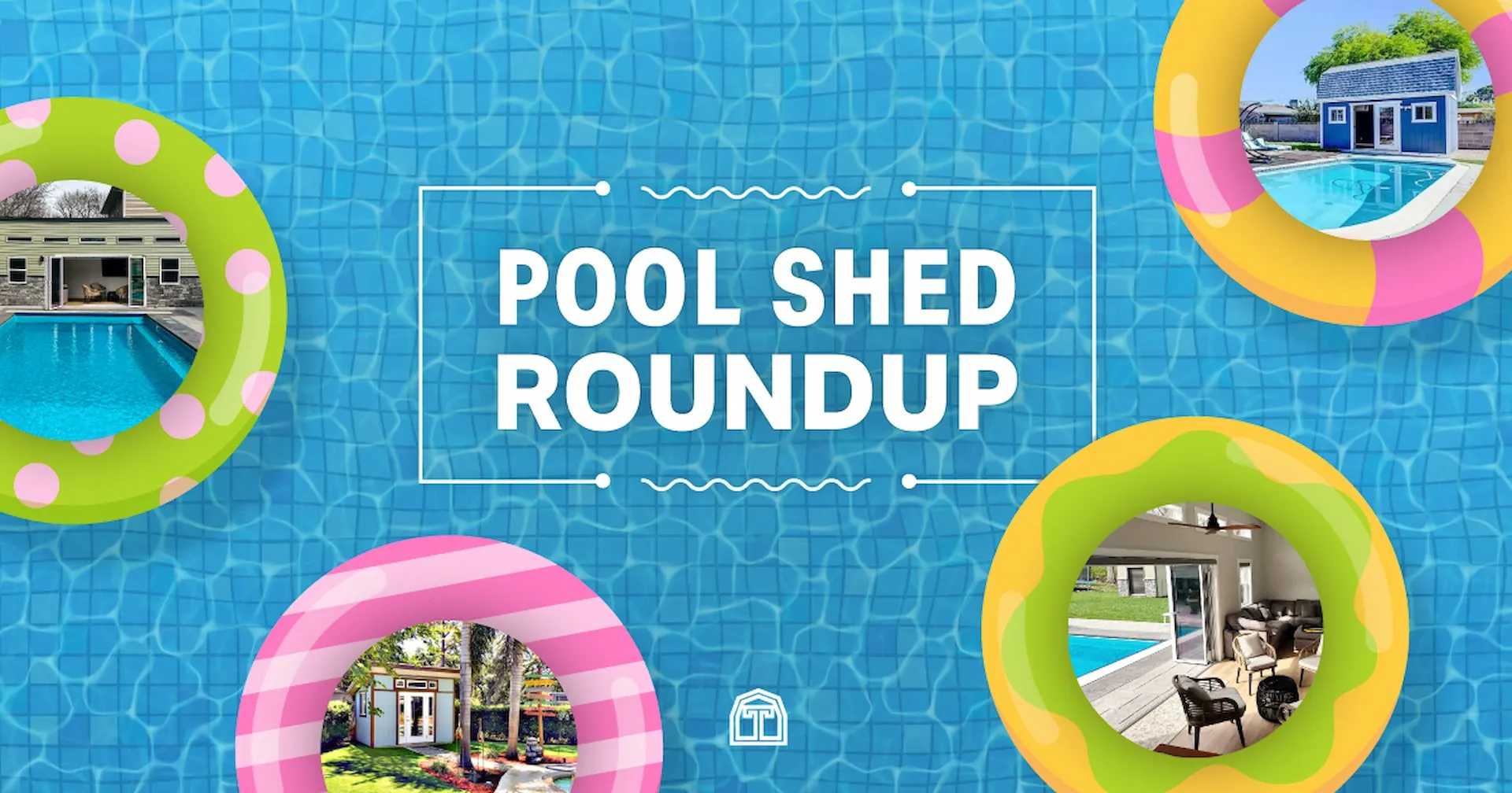 Blue pool background with four images of sheds in floaties for the pool shed roundup blog hero