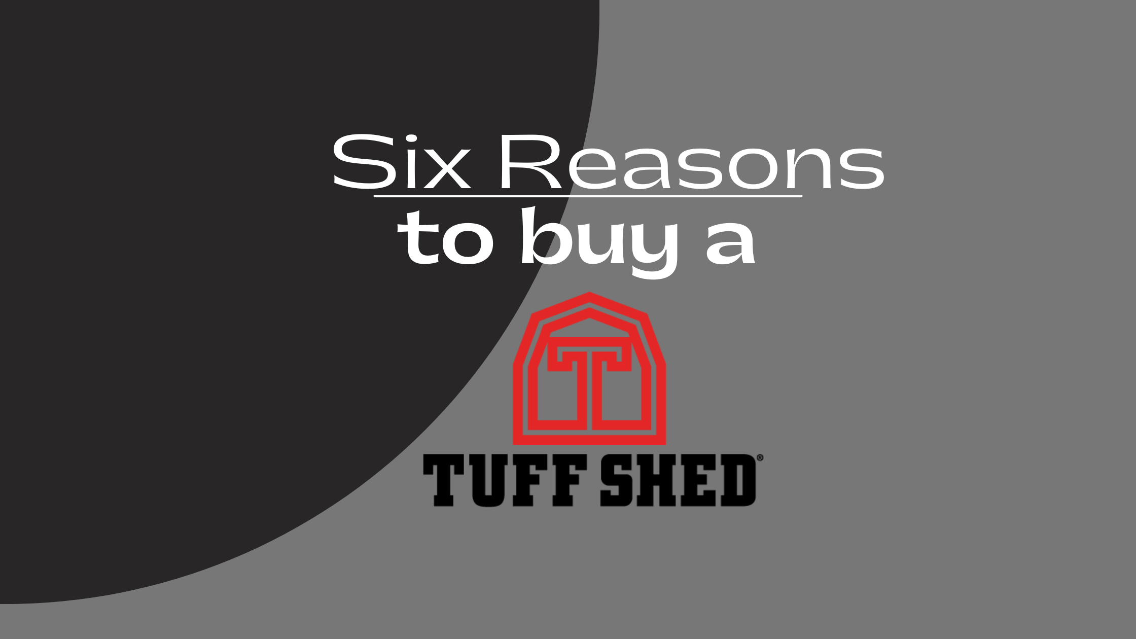 Six reasons to buy a tuff shed in white text over grey and white