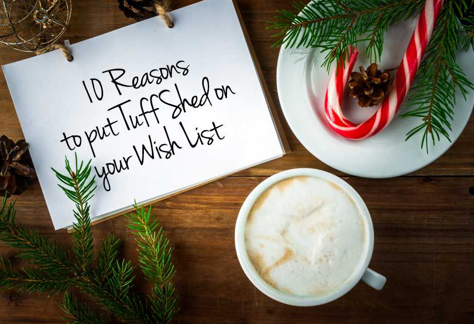 A coffee and candy cane with a letter that reads 10 reasons to put a tuff shed on your wishlist